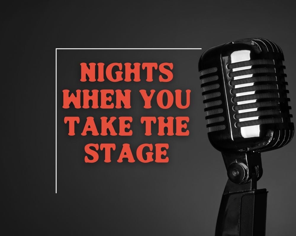 Image of mic and text: Nights when you take the stage.