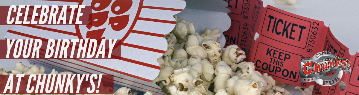 Celebrate Your Birthday at Chunky's, popcorn and movie tickets