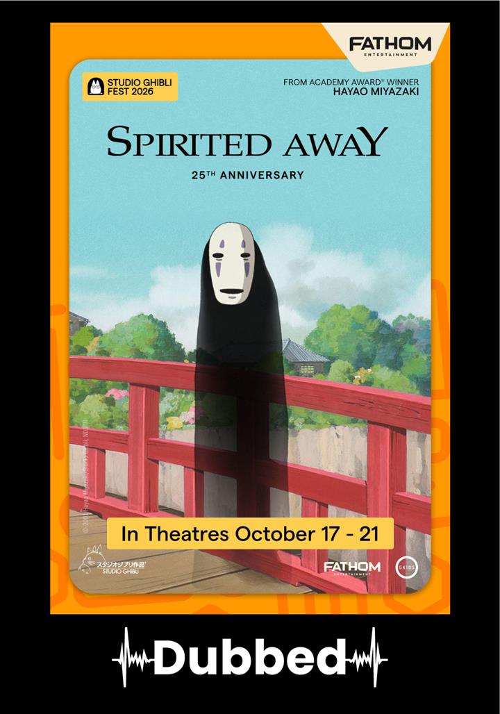 SPIRITED AWAY 25th Anniversary - Studio Ghibli Fest (Dubbed) Movie Poster