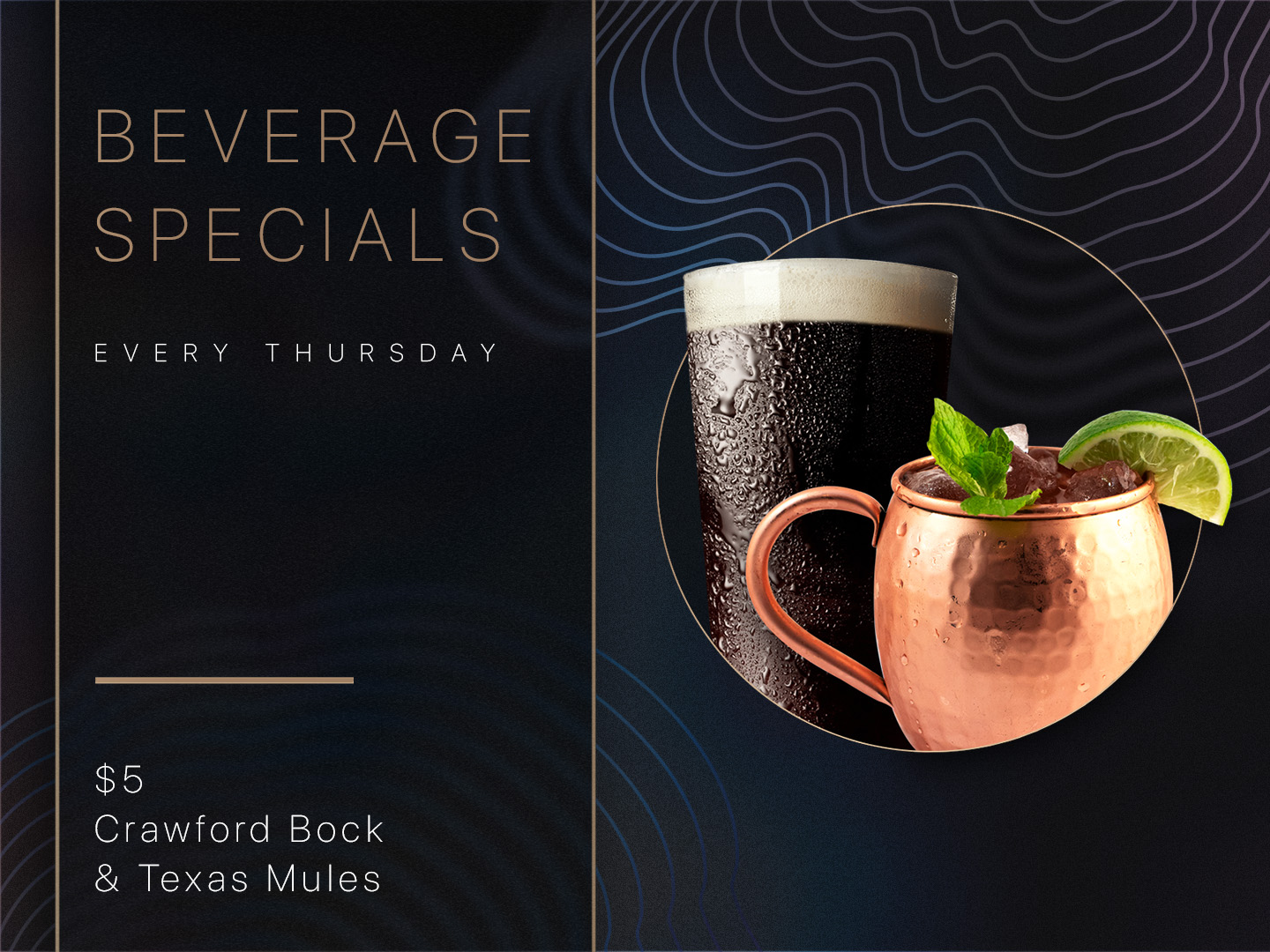 Beverage Specials. Every Thursday. $5 Crawford Bock & Texas Mules
